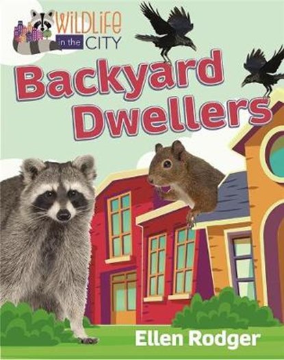 Backyard Dwellers, RODGER,  Ellen - Paperback - 9780778767046