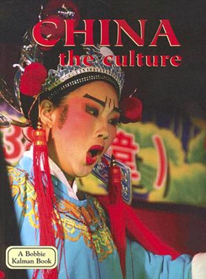 China - The Culture (Revised, Ed. 3), Bobbie Kalman - Paperback - 9780778796695