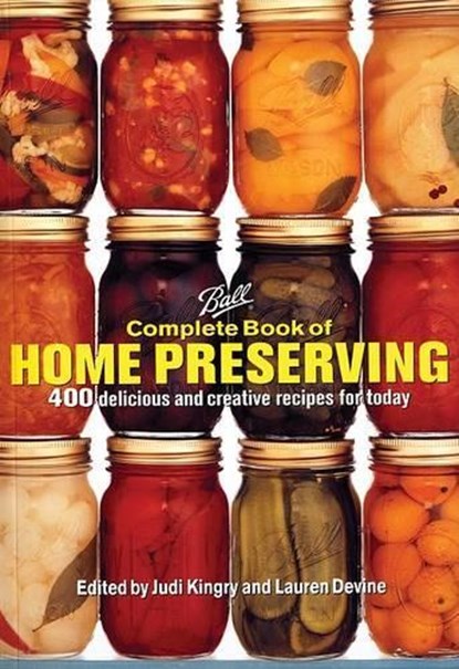 Ball Complete Book of Home Preserving: 400 Delicious and Creative Recipes for Today, Judi Kingry - Gebonden - 9780778801399