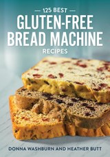 125 Best Gluten-Free Bread Machine Recipes - Donna Washburn ; Heather Butt - 9780778802389