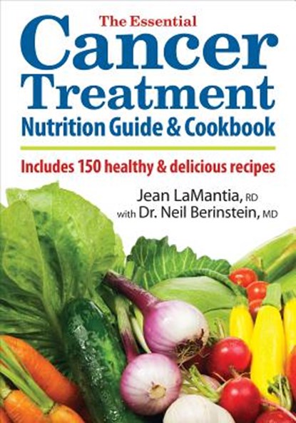The Essential Cancer Treatment Nutrition Guide and Cookbook, Jean LaMantia ; Dr. Neil Berinstein - Paperback - 9780778802983