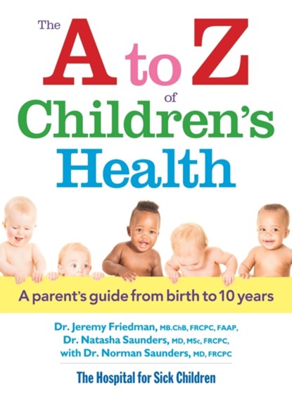 The A to Z of Children's Health, Dr. Jeremy Friedman ; Dr. Natasha Saunders ; Dr. Norman Saunders - Paperback - 9780778804604