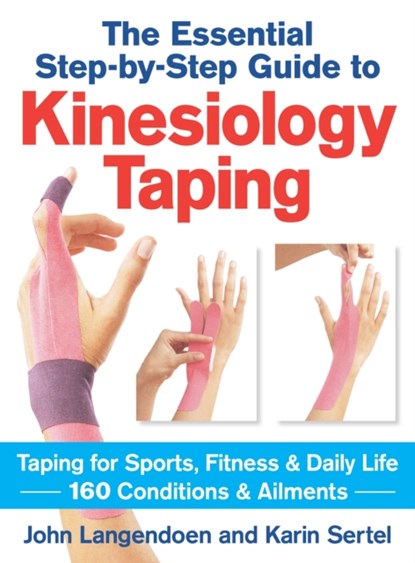 Kinesiology Taping The Essential Step-By-Step Guide, John Langendoen ; Karin Sertel - Paperback - 9780778804819