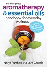 The Complete Aromatherapy and Essential Oils Handbook for Everyday Wellness - Nerys Purchon ; Lora Cantele - 9780778804864