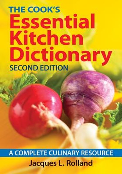 Cook's Essential Kitchen Dictionary: A Complete Culinary Resource, Jacques L. Rolland - Paperback - 9780778804949