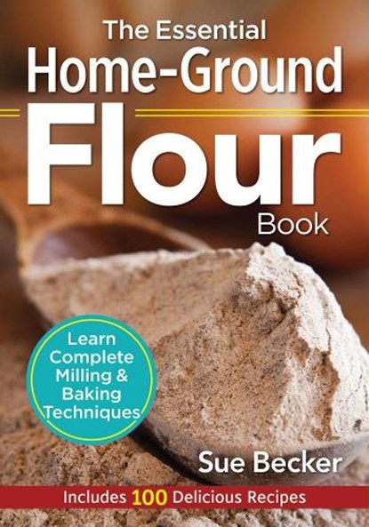 The Essential Home-Ground Flour Book, Sue Becker - Paperback - 9780778805342