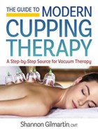 Guide to Modern Cupping Therapy: A Step-by-Step Source for Vacuum Therapy | Shannon Gilmartin | 