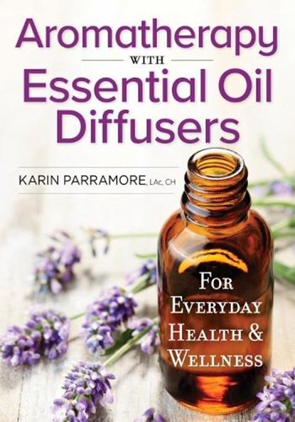 Aromatherapy With Essential Oil Diffusers, Karin Parramore - Paperback - 9780778805885