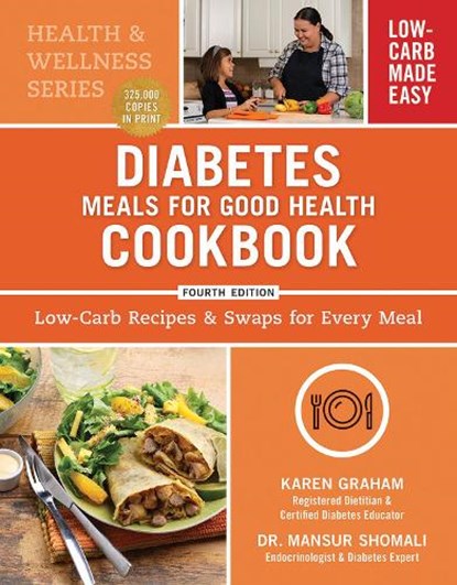 Diabetes Meals for Good Health Cookbook: Low-Carb Recipes and Swaps for Every Meal, Karen Graham ; Mansur Shomali - Paperback - 9780778807162