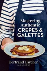Mastering Authentic Crepes and Galettes - Bertrand Larcher - 9780778807209