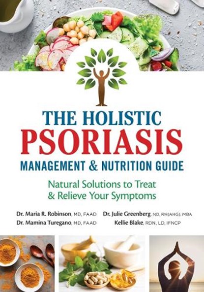 The Holistic Psoriasis Management and Nutrition Guide, Dr. Maria R. Robinson ; Dr. Mamina Turegano ; Dr. Julie Greenberg ; Kellie Blake - Paperback - 9780778807308