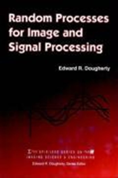 Random Processes for Image Signal Processing, Edward R. (Texas A&M University) Dougherty - Gebonden - 9780780334953