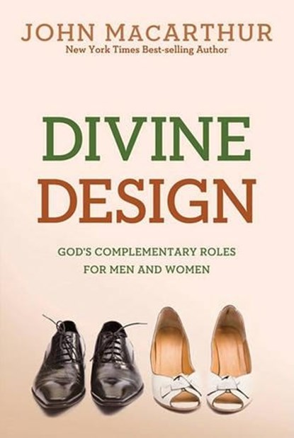 Divine Design: God's Complementary Roles for Men and Women, John MacArthur Jr - Paperback - 9780781405881