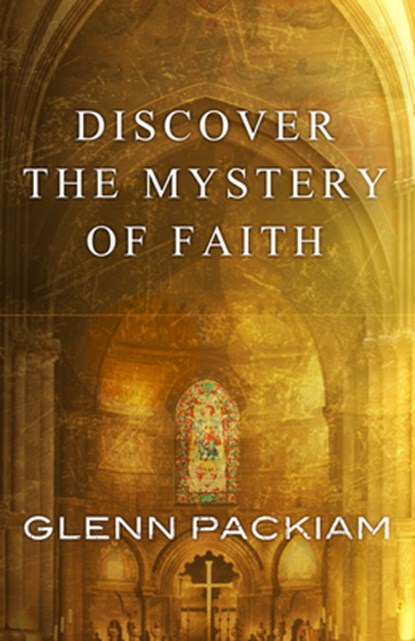 Discover the Mystery of Faith, PACKIAM,  Glenn - Paperback - 9780781410434
