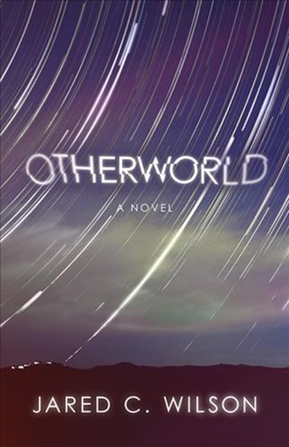 Otherworld, Jared C. Wilson - Paperback - 9780781411165