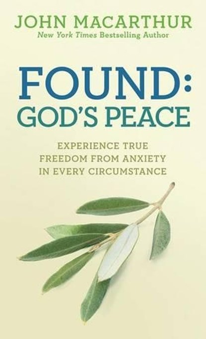 Found: God's Peace: Experience True Freedom from Anxiety in Every Circumstance, John MacArthur Jr - Paperback - 9780781412766