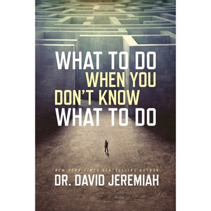 What to Do When You Don't Know What to Do, Dr David Jeremiah - Paperback - 9780781414197