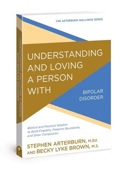 Understanding and Loving a Person With Bipolar Disorder, ARTERBURN,  Stephen ; Brown, Becky Lyke - Paperback - 9780781414920