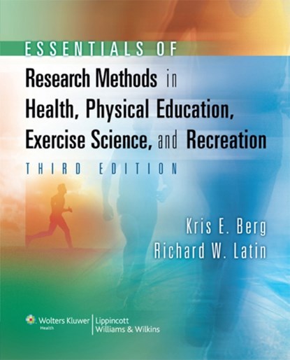 Essentials of Research Methods in Health, Physical Education, Exercise Science, and Recreation, Kris E. Berg ; Richard W. Latin - Gebonden - 9780781770361