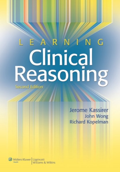 Learning Clinical Reasoning, JEROME P.,  MD Kassirer ; John B. Wong ; Richard I. Kopelman - Paperback - 9780781795159