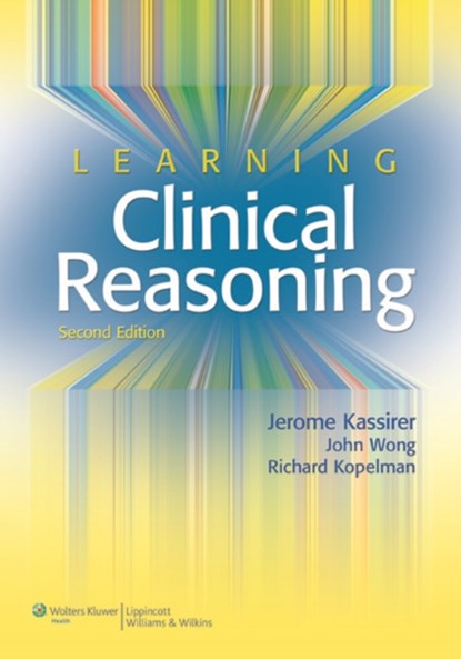 Learning Clinical Reasoning, Jerome P. Kassirer ; John B. Wong ; Richard I. Kopelman - Paperback - 9780781795159