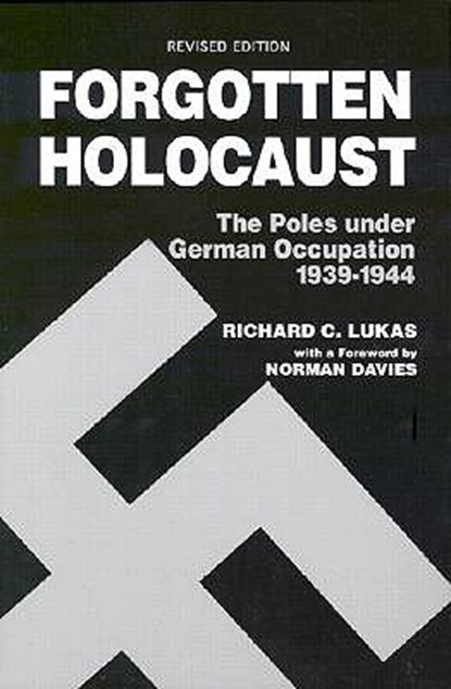 Forgotten Holocaust: The Poles Under German Occupation, 1939-1944, Richard C. Lukas - Paperback - 9780781809016