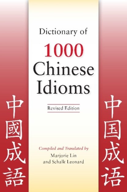 Dictionary of 1000 Chinese Idioms, Revised Edition, Marjorie Lin ; Schalk Leonard - Paperback - 9780781812788