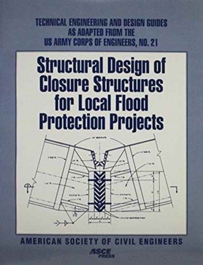 Structural Design of Closure Structures for Local Flood Protection Projects, niet bekend - Paperback - 9780784402115