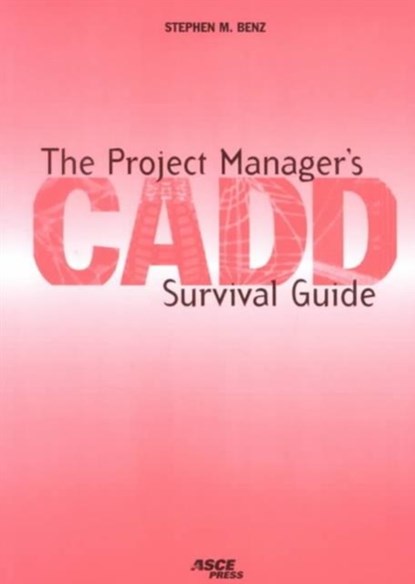 The Project Manager's CADD Survival Guide, Stephen Benz - Paperback - 9780784402474