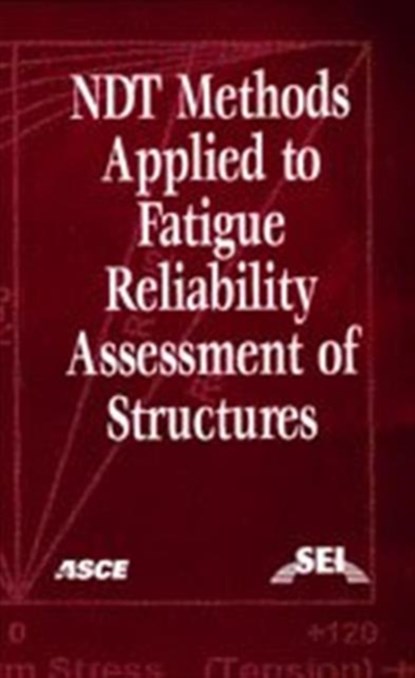 Non-Destructive Test (NDT) Methods Applied to Fatigue Reliability Assesment of Structures, Jamshid Mohammadi - Paperback - 9780784407424