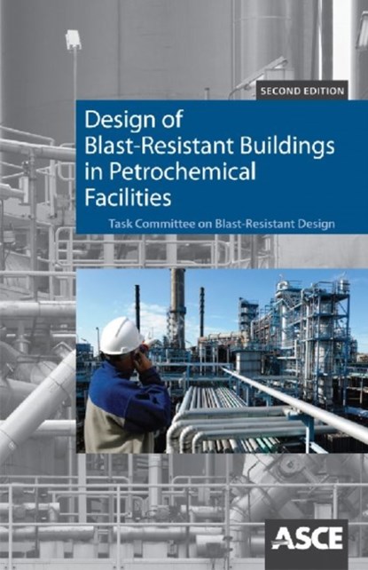 Design of Blast Resistant Buildings in Petrochemical Facilities, William L. Bounds - Paperback - 9780784410882