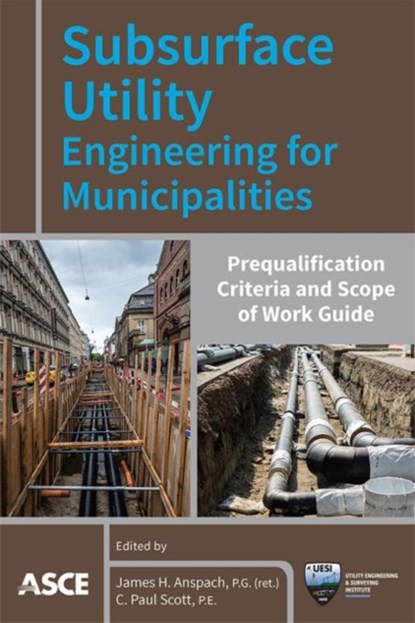 Subsurface Utility Engineering for Municipalities, James H. Anspach ; C. Paul Scott - Paperback - 9780784415368