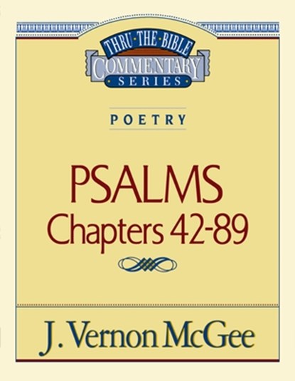 Thru the Bible Vol. 18: Poetry (Psalms 42-89): 18, J. Vernon McGee - Paperback - 9780785204589