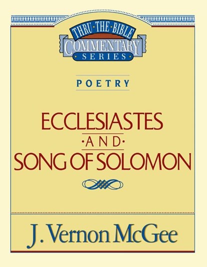 Thru the Bible Vol. 21: Poetry (Ecclesiastes/Song of Solomon), J. Vernon McGee - Paperback - 9780785204893