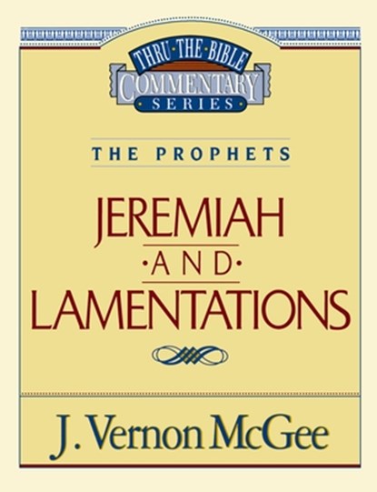 Thru the Bible Vol. 24: The Prophets (Jeremiah/Lamentations): 24, J. Vernon McGee - Paperback - 9780785205111