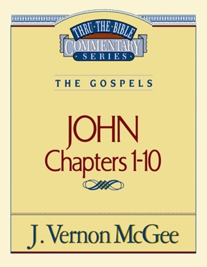 Thru the Bible Vol. 38: The Gospels (John 1-10): 38, J. Vernon McGee - Paperback - 9780785206712