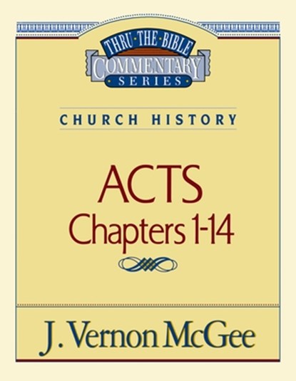 Thru the Bible Vol. 40: Church History (Acts 1-14): 40, J. Vernon McGee - Paperback - 9780785206996