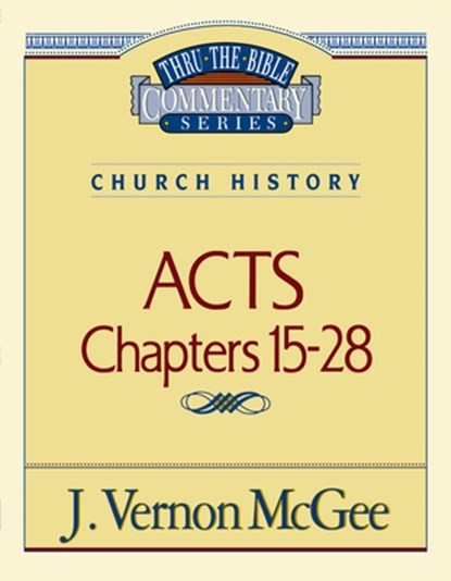 Thru the Bible Vol. 41: Church History (Acts 15-28): 41, J. Vernon McGee - Paperback - 9780785207047