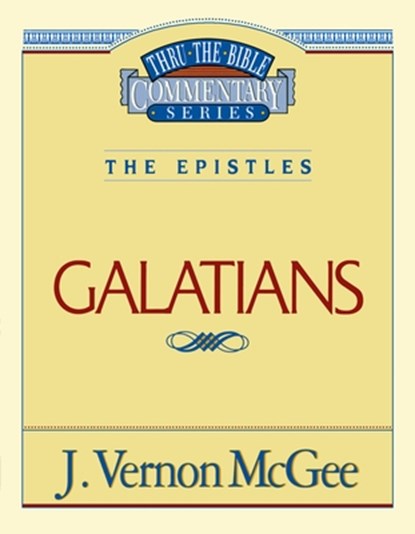 Thru the Bible Vol. 46: The Epistles (Galatians): 46, J. Vernon McGee - Paperback - 9780785207528