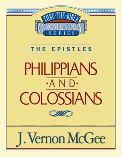 Thru the Bible Vol. 48: The Epistles (Philippians/Colossians): 48, J. Vernon McGee - Paperback - 9780785207832