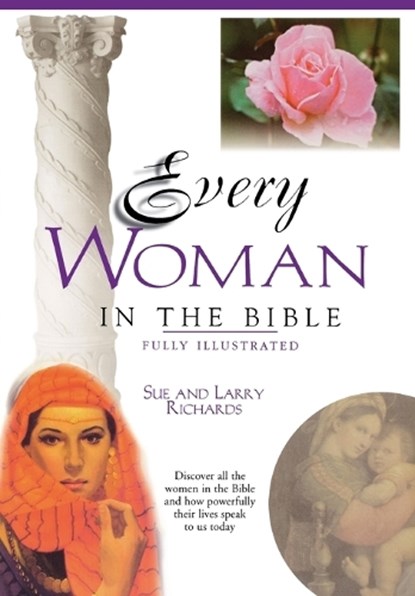 Every Woman in the Bible, Angie Peters ; Sue W. Richards ; Lawrence O. Richards - Paperback - 9780785214410