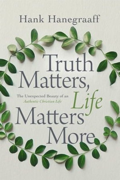 Truth Matters, Life Matters More, Hank Hanegraaff - Ebook - 9780785216117