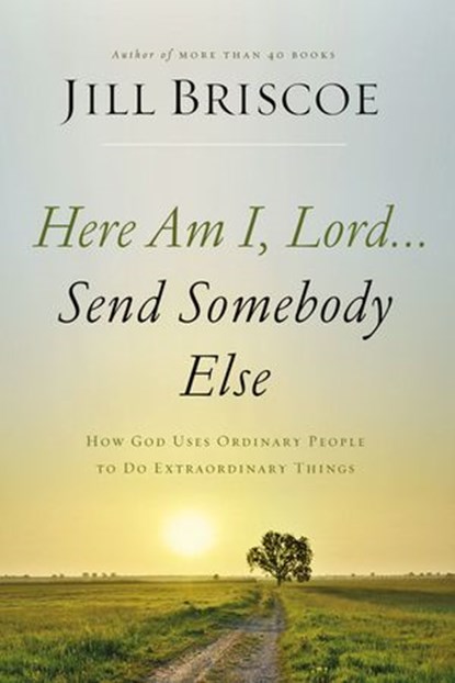 Here Am I, Lord...Send Somebody Else, Jill Briscoe - Ebook - 9780785216766