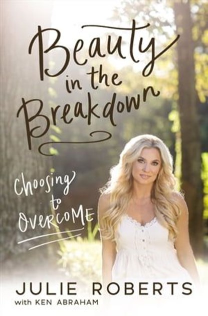 Beauty in the Breakdown, Julie Roberts ; Ken Abraham - Ebook - 9780785217336