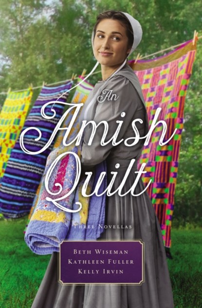 An Amish Quilt, Beth Wiseman ; Kathleen Fuller ; Kelly Irvin - Paperback - 9780785217596