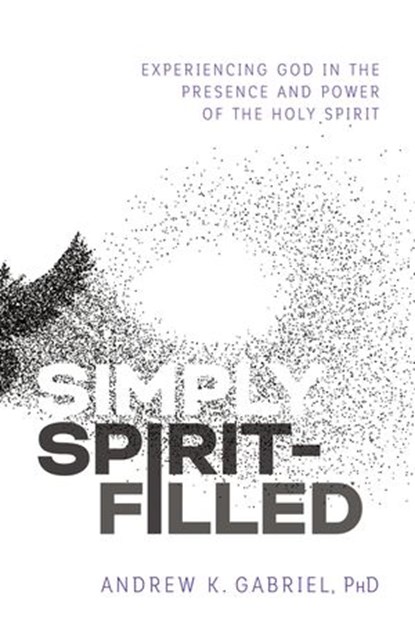 Simply Spirit-Filled, Dr. Andrew K. Gabriel - Ebook - 9780785223627