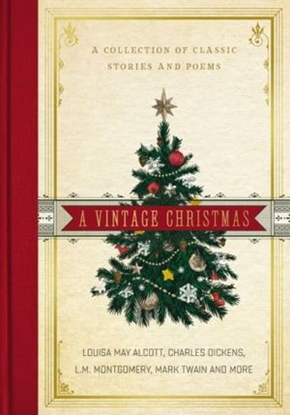 A Vintage Christmas, Louisa May Alcott ; Charles Dickens ; L. M. Montgomery ; Mark Twain - Ebook - 9780785224242