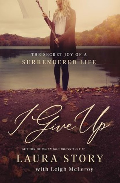 I Give Up, Laura Story - Ebook - 9780785226307