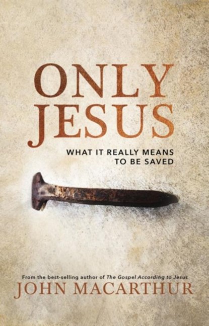 Only Jesus, John F. MacArthur - Gebonden - 9780785230755