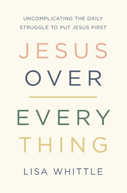 Jesus Over Everything, Lisa Whittle - Paperback - 9780785231981